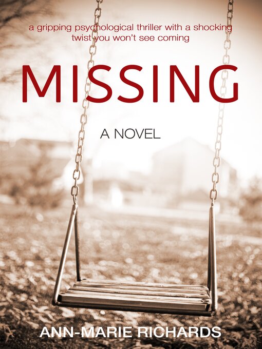 Title details for MISSING--A gripping psychological thriller with a shocking twist you won't see coming by Ann-Marie Richards - Available